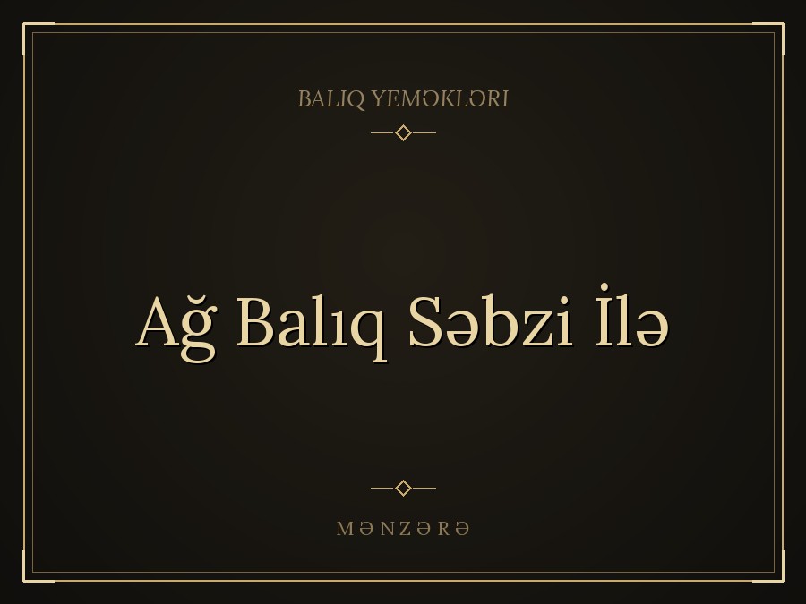Ağ Balıq Səbzi İlə