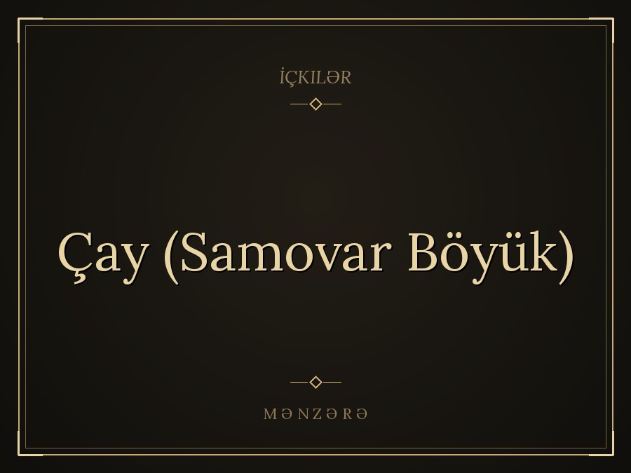 Çay (Samovar Böyük)