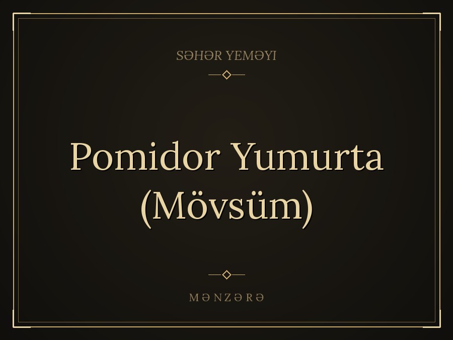 Pomidor Yumurta (Mövsüm)